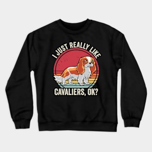 I Just Really Like Cavalier King Charles Spaniel Dog Crewneck Sweatshirt